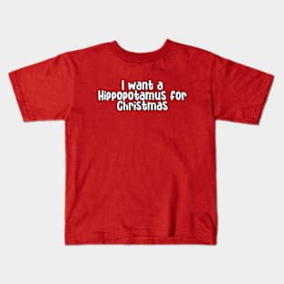 I Want Hippopotamus For Christmas Kids T-Shirt